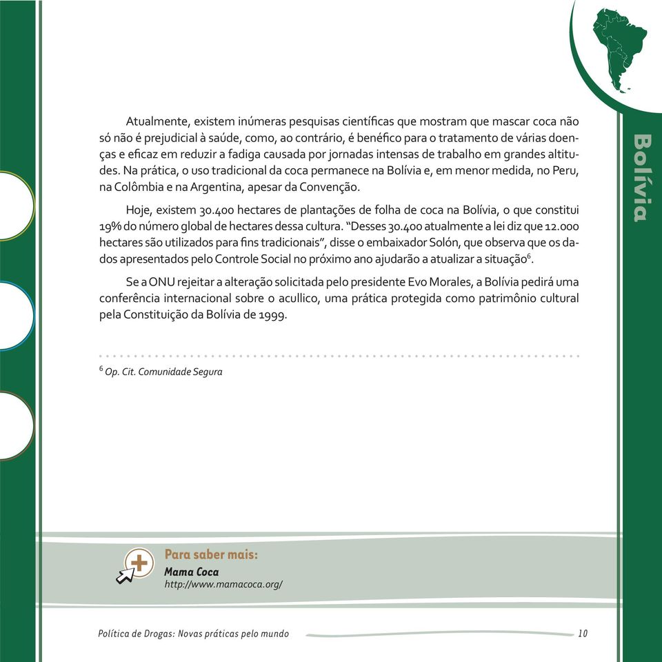 Na prática, o uso tradicional da coca permanece na Bolívia e, em menor medida, no Peru, na Colômbia e na Argentina, apesar da Convenção. Hoje, existem 30.