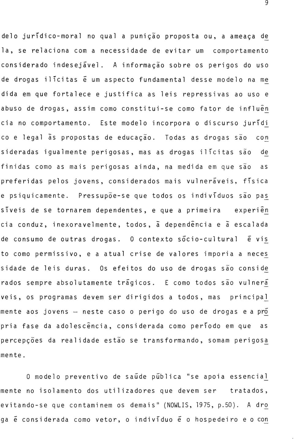 constitui-se como fator de influen cia no comportamento. Este modelo incorpora o discurso jurídi co e legal às propostas de educação.