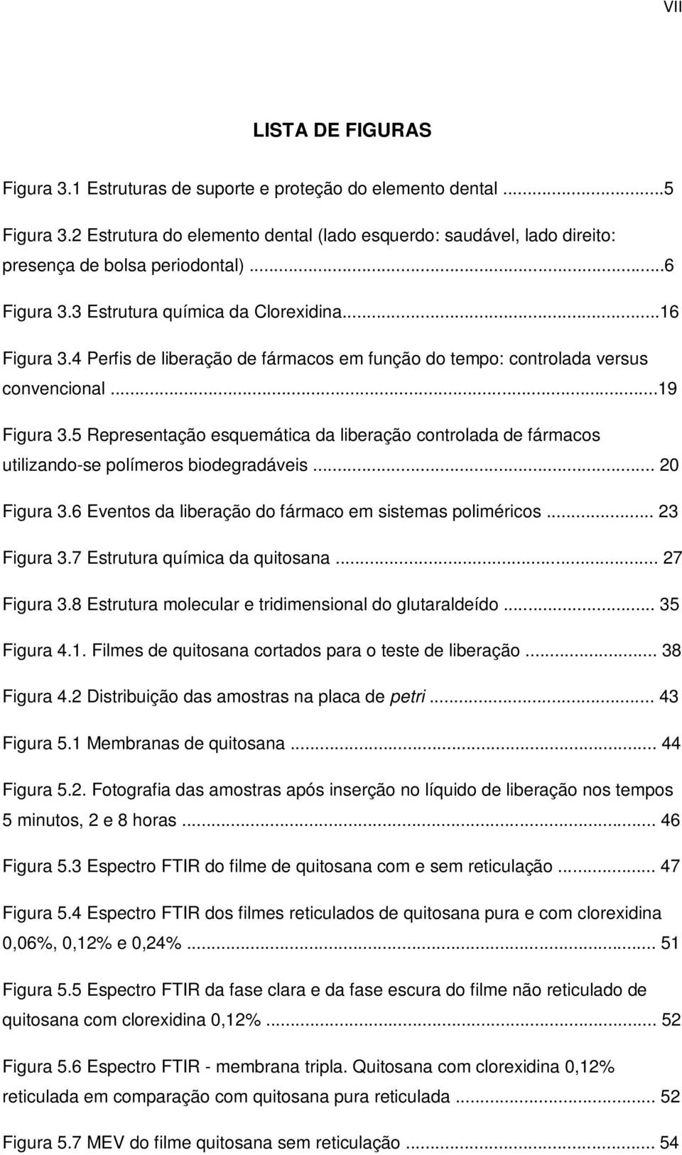 5 Representação esquemática da liberação controlada de fármacos utilizando-se polímeros biodegradáveis... 20 Figura 3.6 Eventos da liberação do fármaco em sistemas poliméricos... 23 Figura 3.