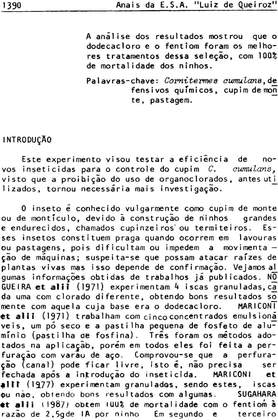 oumulans, visto que a proihiçio do uso de organoclorados, antes utj_ lizados, tornou necessária mais investigação.