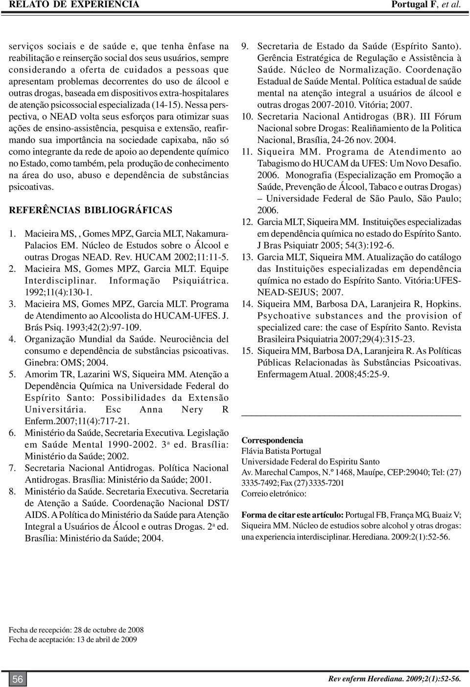 de álcool e outras drogas, baseada em dispositivos extra-hospitalares de atenção psicossocial especializada (14-15).