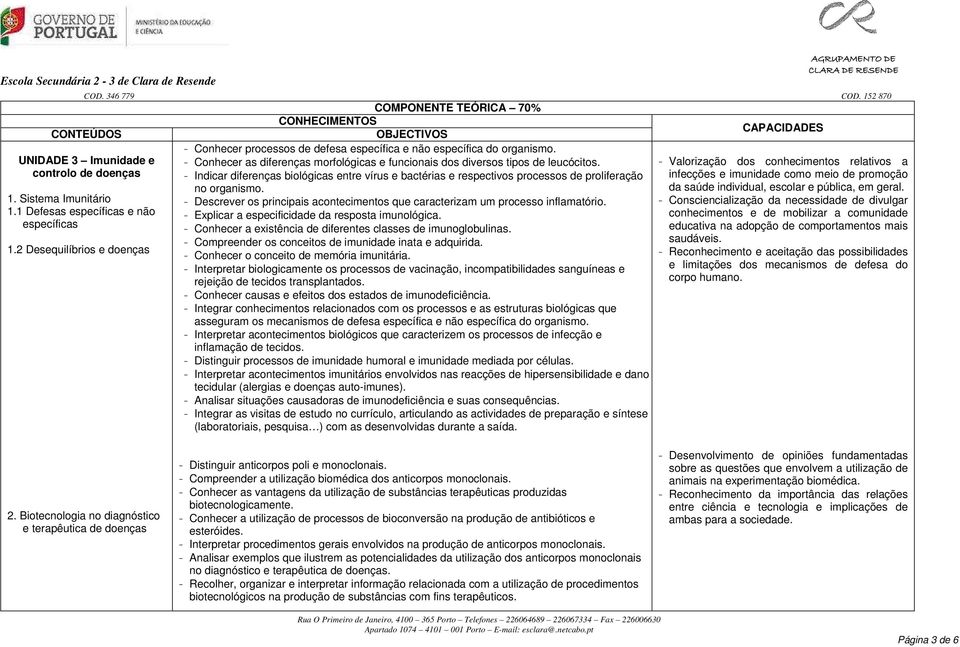 - Indicar diferenças biológicas entre vírus e bactérias e respectivos processos de proliferação no organismo. - Descrever os principais acontecimentos que caracterizam um processo inflamatório.