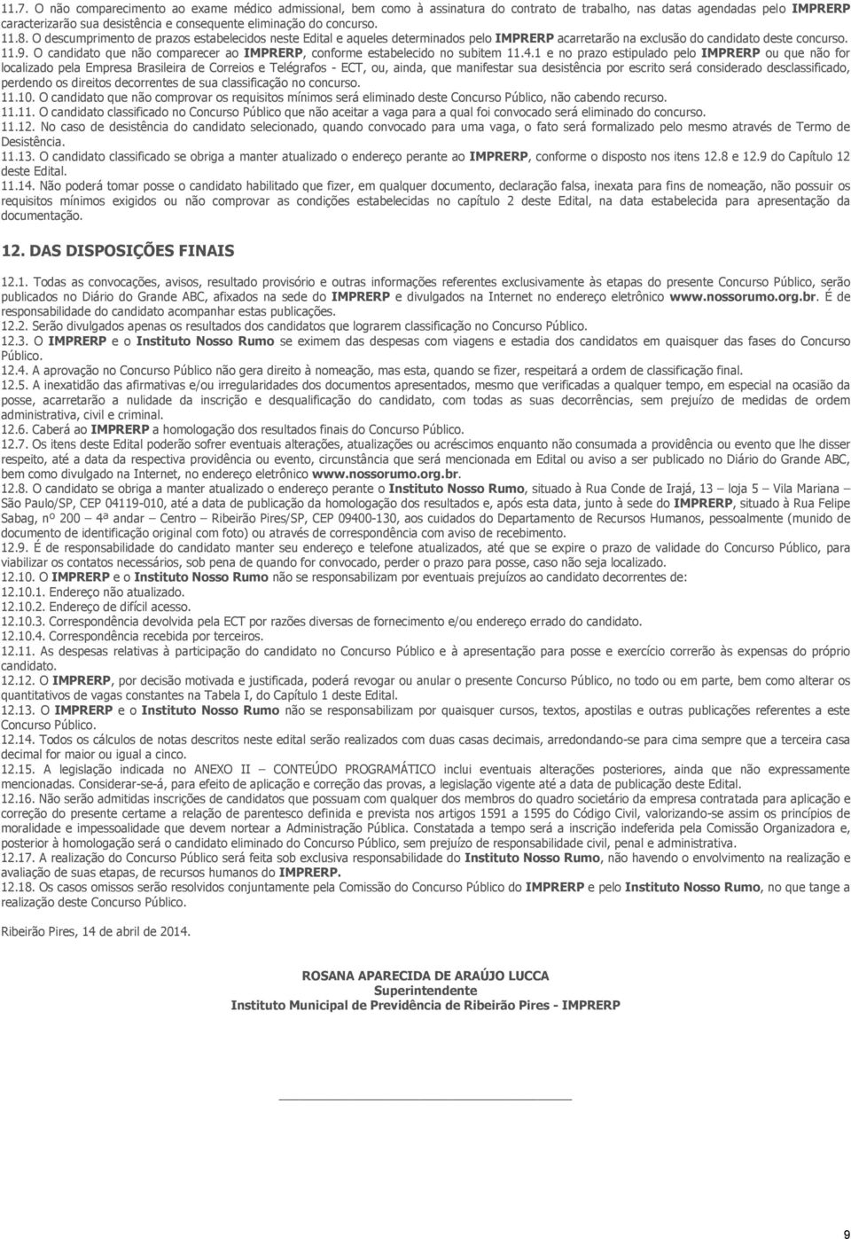 O candidato que não comparecer ao IMPRERP, conforme estabelecido no subitem 11.4.