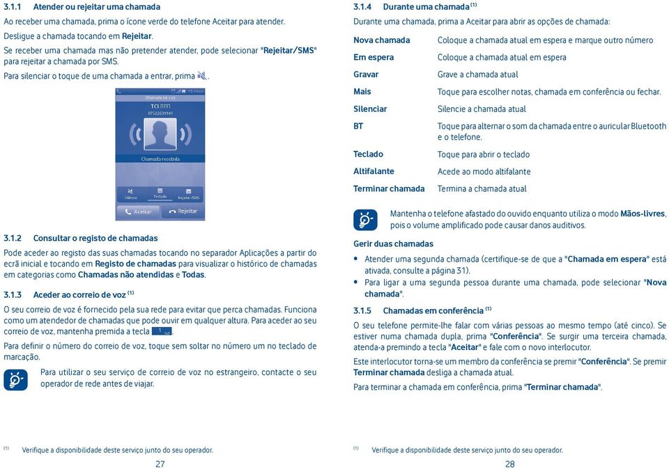 2 Consultar o registo de chamadas Pode aceder ao registo das suas chamadas tocando no separador Aplicações a partir do ecrã inicial e tocando em Registo de chamadas para visualizar o histórico de