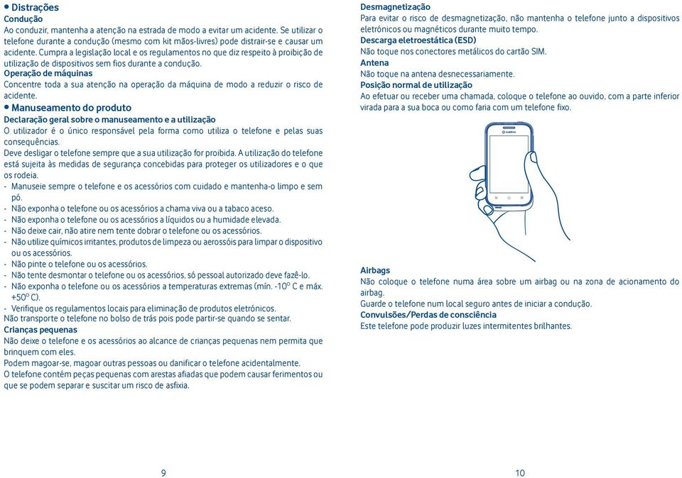 Cumpra a legislação local e os regulamentos no que diz respeito à proibição de utilização de dispositivos sem fios durante a condução.