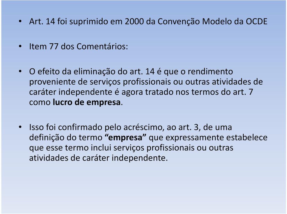 tratado nos termos do art. 7 como lucro de empresa. Isso foi confirmado pelo acréscimo, ao art.