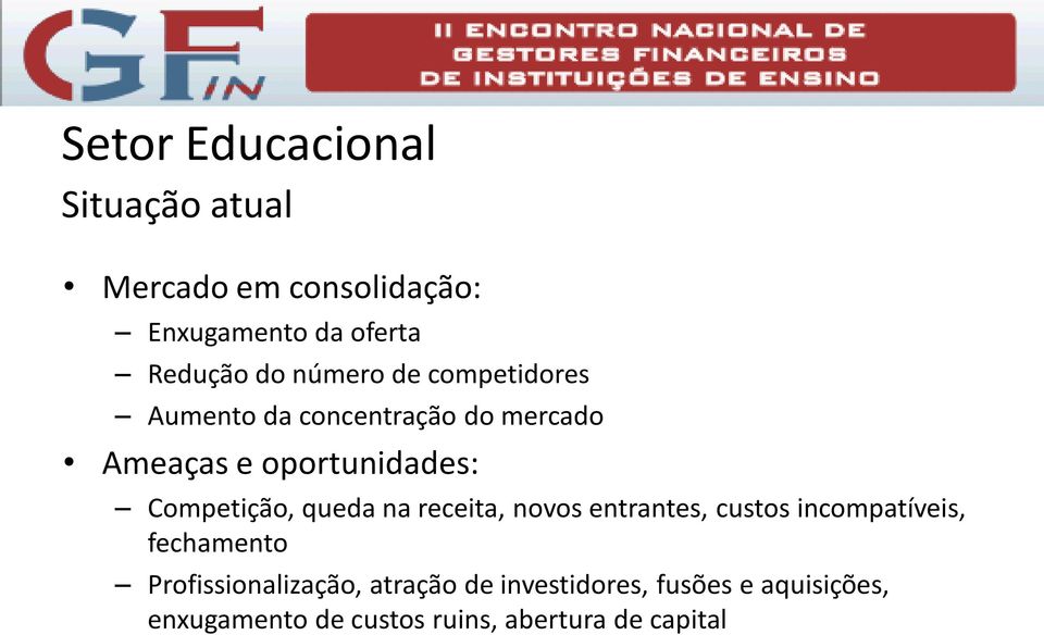 Competição, queda na receita, novos entrantes, custos incompatíveis, fechamento