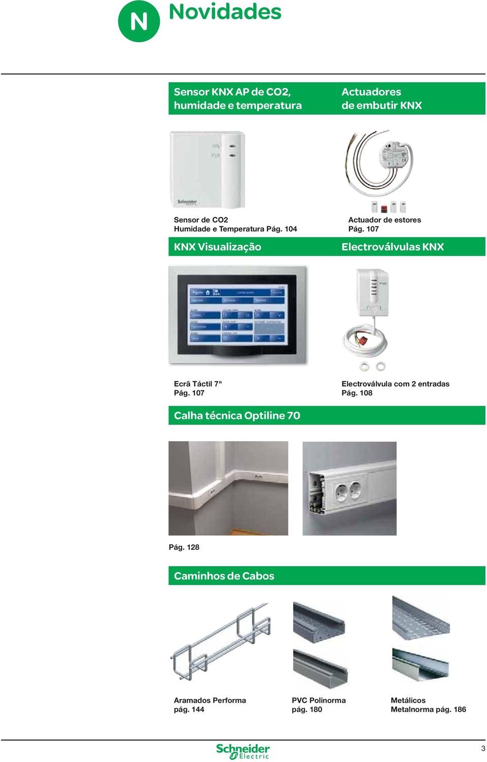 107 Electroválvulas KNX Ecrã Táctil 7" Pág. 107 Electroválvula com 2 entradas Pág.