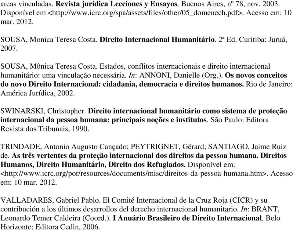 Estados, conflitos internacionais e direito internacional humanitário: uma vinculação necessária. In: ANNONI, Danielle (Org.).