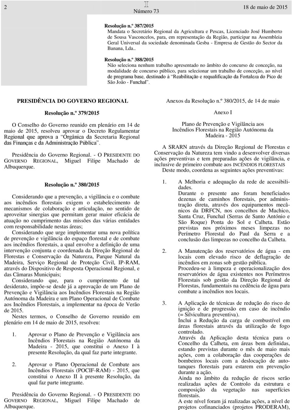 sociedade denominada Gesba - Empresa de Gestão do Sector da Banana, Lda.. Resolução n.