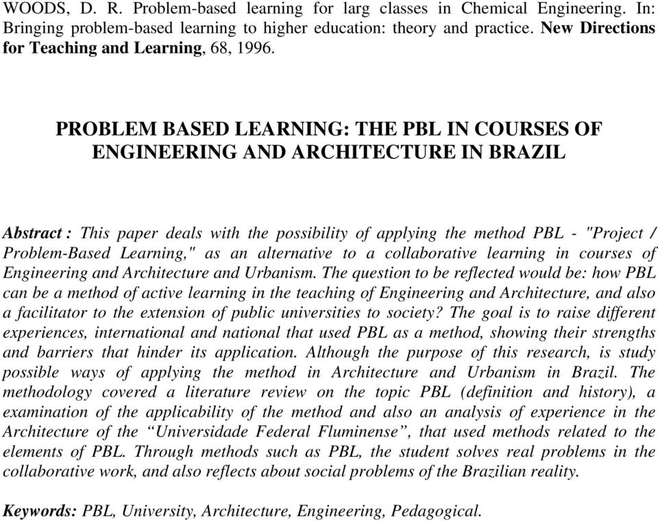 PROBLEM BASED LEARNING: THE PBL IN COURSES OF ENGINEERING AND ARCHITECTURE IN BRAZIL Abstract : This paper deals with the possibility of applying the method PBL - "Project / Problem-Based Learning,"