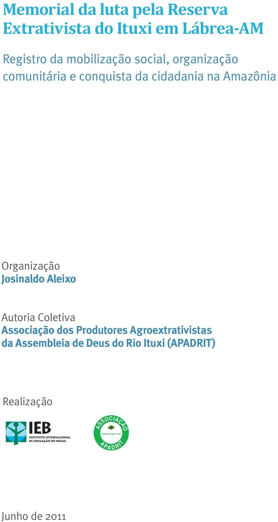 Organização Josinaldo Aleixo Autoria Coletiva Associação dos Produtores Agroextrativistas