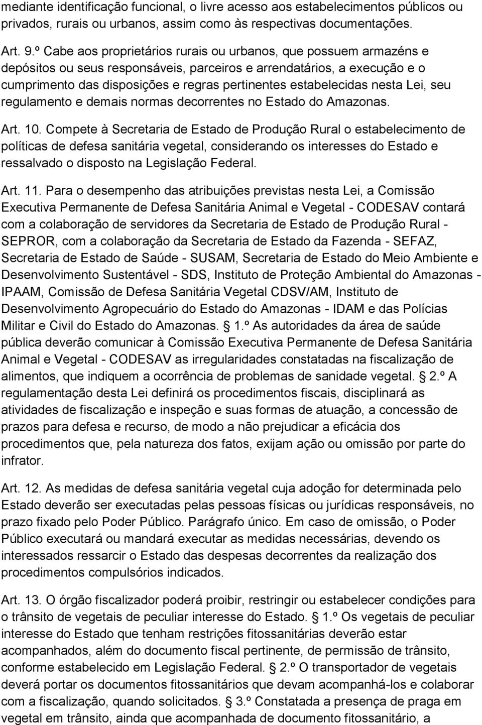 estabelecidas nesta Lei, seu regulamento e demais normas decorrentes no Estado do Amazonas. Art. 10.