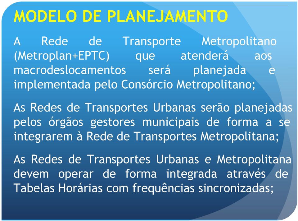 pelos órgãos gestores municipais de forma a se integrarem à Rede de Transportes Metropolitana; As Redes de