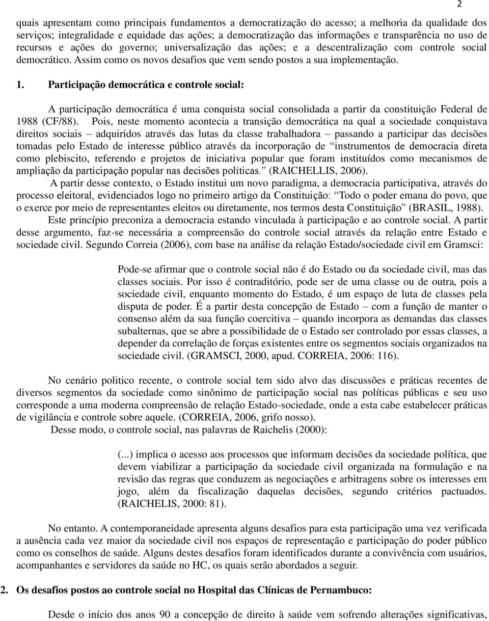 Participação democrática e controle social: A participação democrática é uma conquista social consolidada a partir da constituição Federal de 1988 (CF/88).