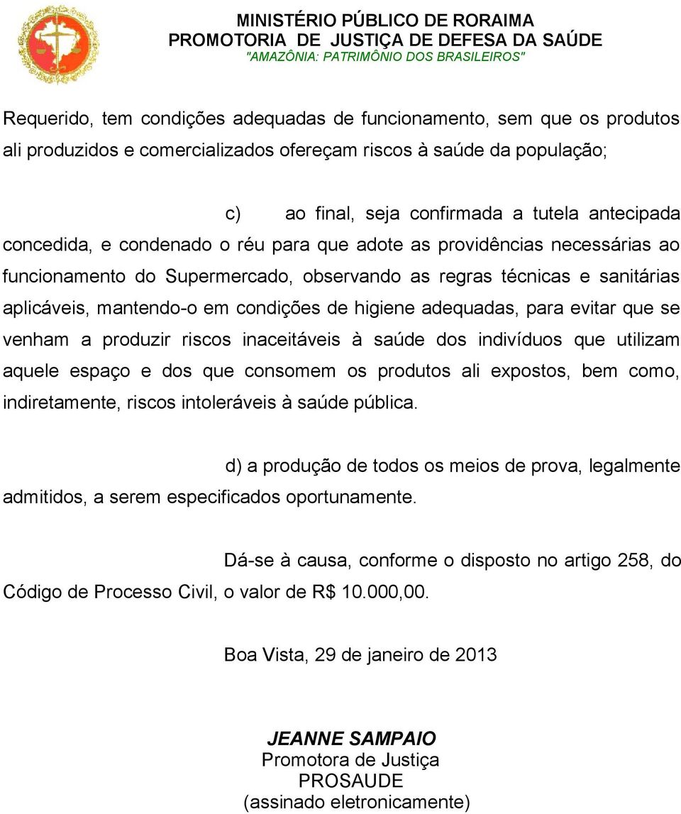 adequadas, para evitar que se venham a produzir riscos inaceitáveis à saúde dos indivíduos que utilizam aquele espaço e dos que consomem os produtos ali expostos, bem como, indiretamente, riscos