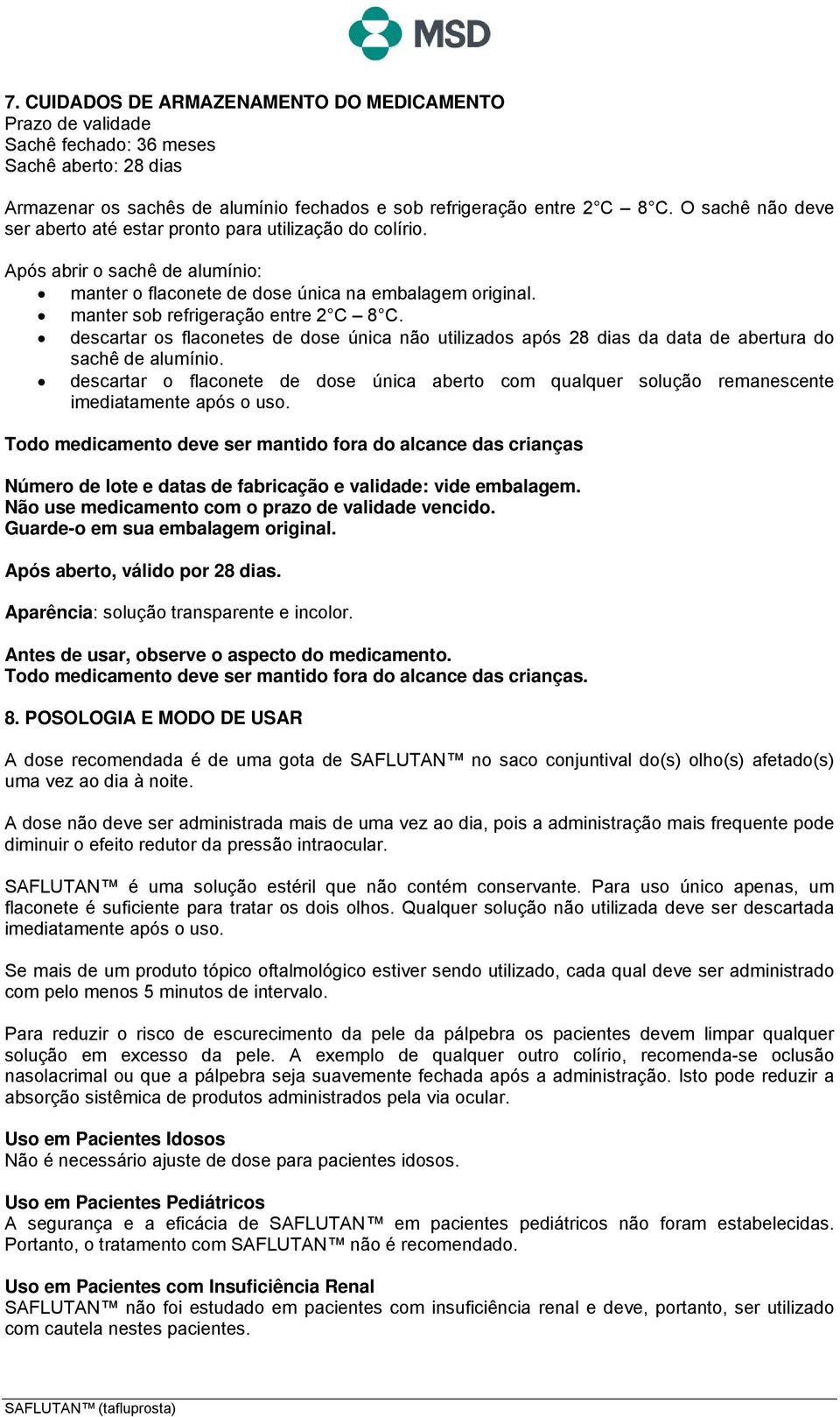 descartar os flaconetes de dose única não utilizados após 28 dias da data de abertura do sachê de alumínio.