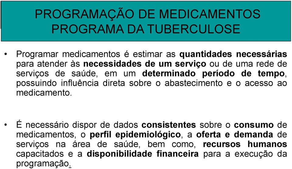 o abastecimento e o acesso ao medicamento.