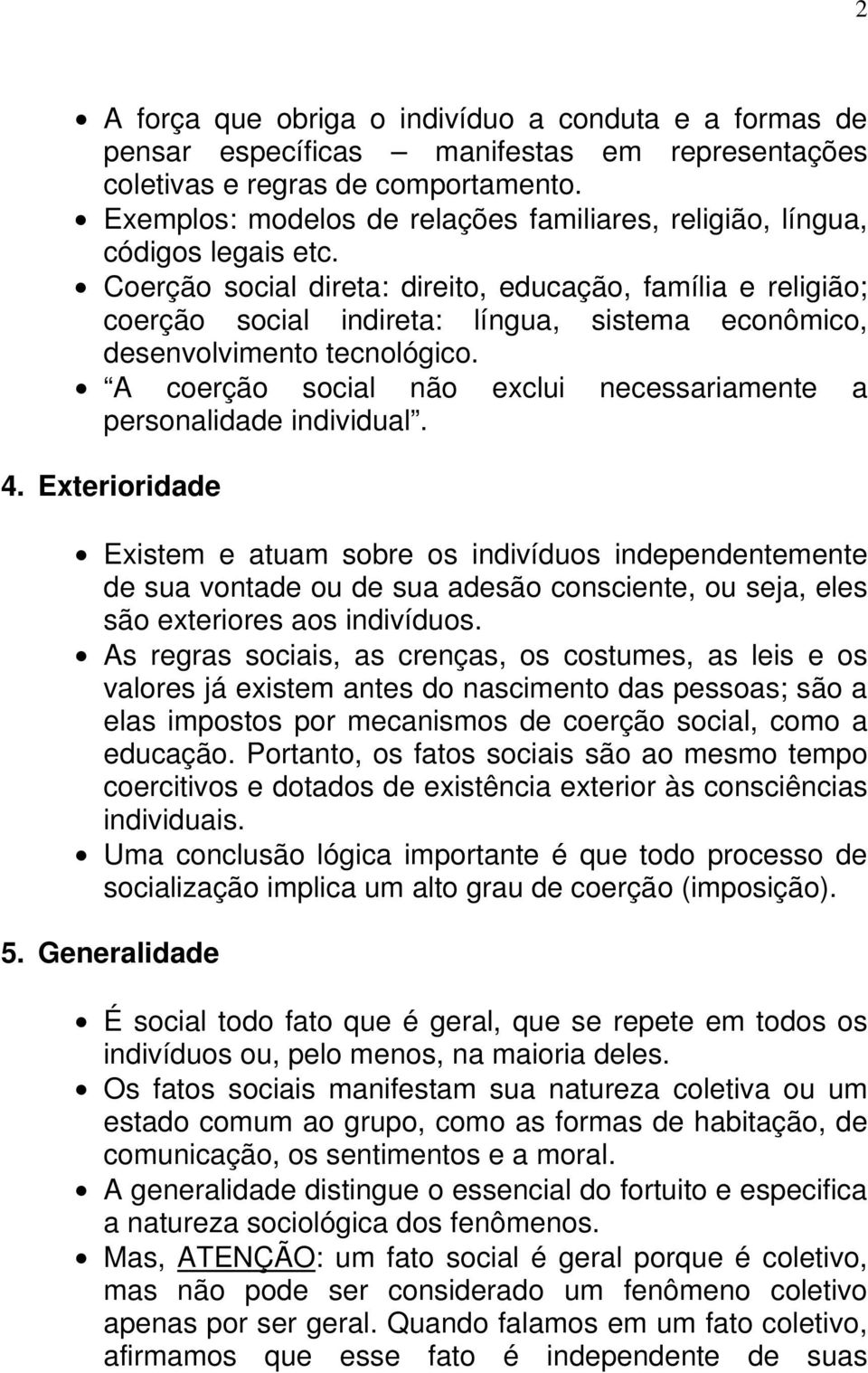 Coerção social direta: direito, educação, família e religião; coerção social indireta: língua, sistema econômico, desenvolvimento tecnológico.