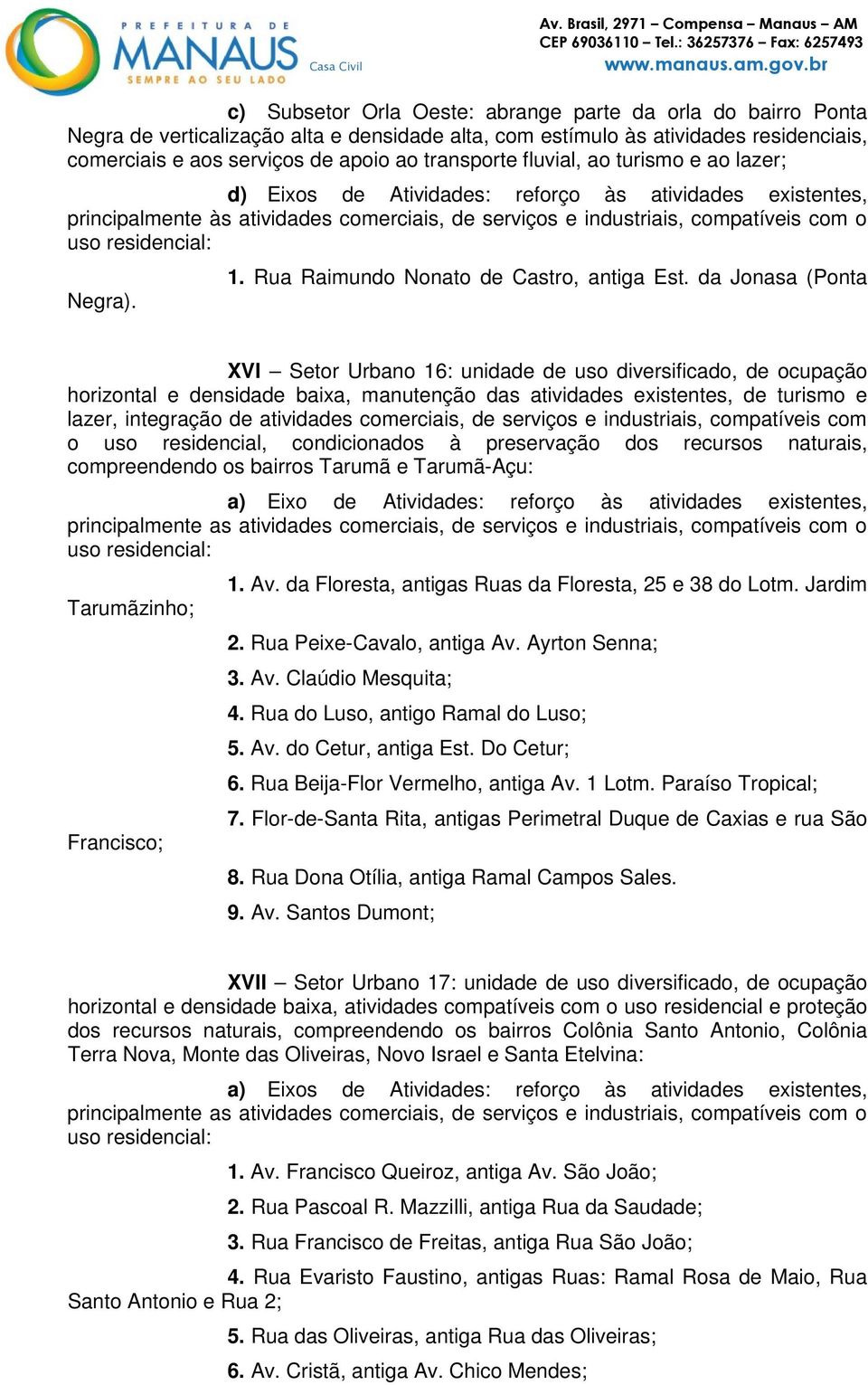 1. Rua Raimundo Nonato de Castro, antiga Est.