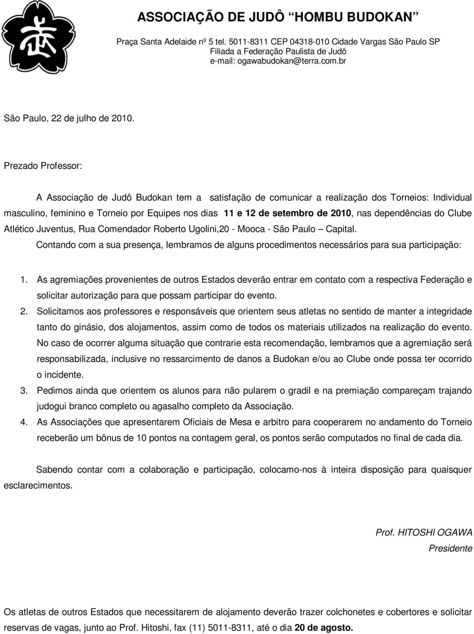 Prezado Professor: A Associação de Judô Budokan tem a satisfação de comunicar a realização dos Torneios: Individual masculino, feminino e Torneio por Equipes nos dias 11 e 12 de setembro de 2010, nas