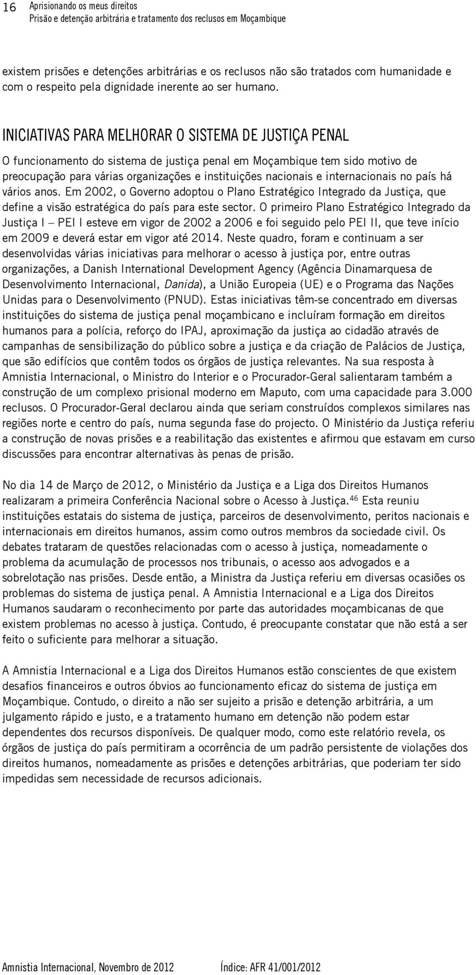 internacionais no país há vários anos. Em 2002, o Governo adoptou o Plano Estratégico Integrado da Justiça, que define a visão estratégica do país para este sector.