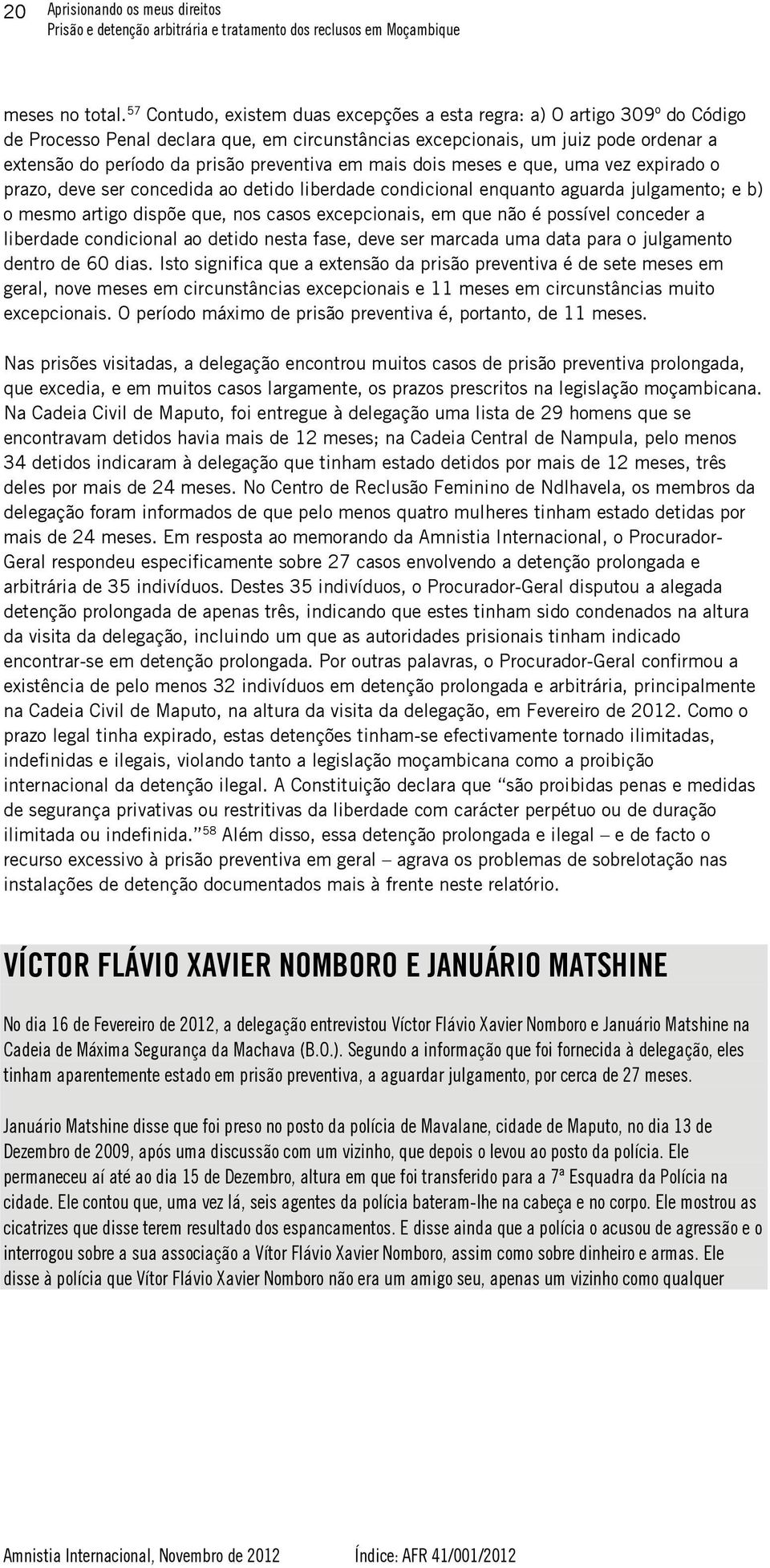 preventiva em mais dois meses e que, uma vez expirado o prazo, deve ser concedida ao detido liberdade condicional enquanto aguarda julgamento; e b) o mesmo artigo dispõe que, nos casos excepcionais,