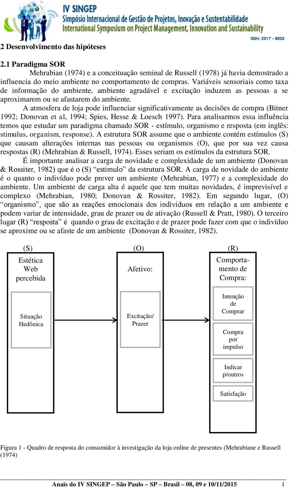 A atmosfera de loja pode influenciar significativamente as decisões de compra (Bitner 1992; Donovan et al, 1994; Spies, Hesse & Loesch 1997).