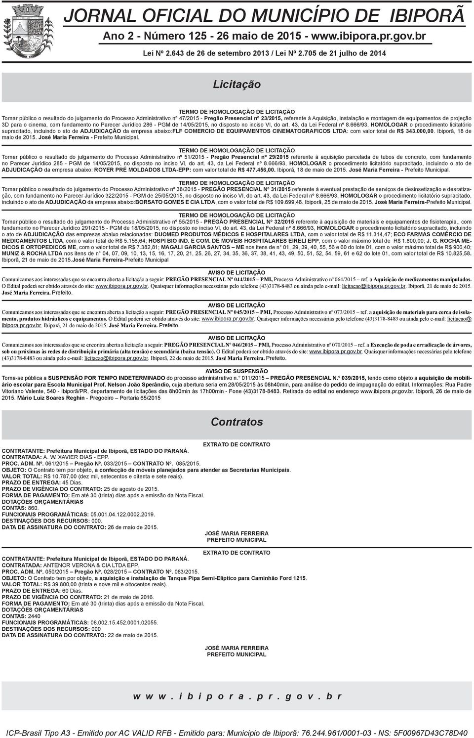 equipamentos de projeção 3D para o cinema, com fundamento no Parecer Jurídico 286 - PGM de 4/05/205, no disposto no inciso VI, do art. 43, da Lei Federal nº 8.