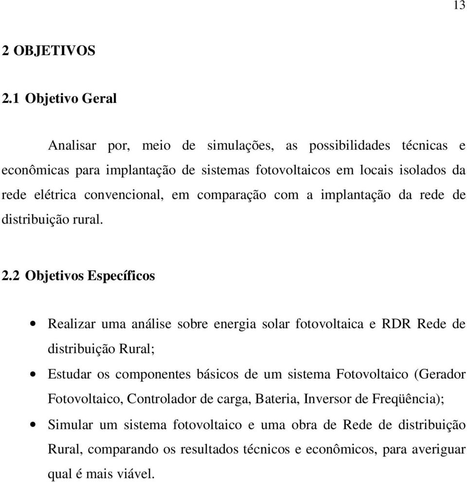 elétrica convencional, em comparação com a implantação da rede de distribuição rural. 2.