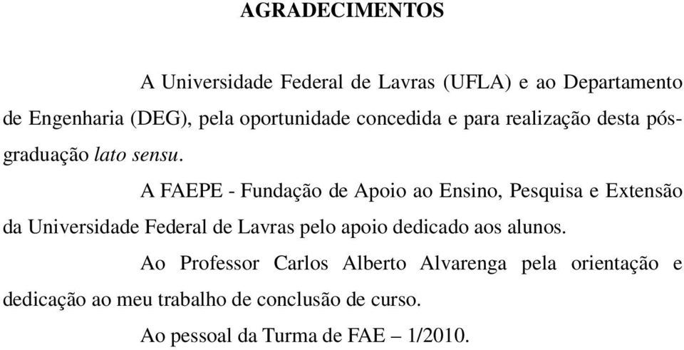 A FAEPE - Fundação de Apoio ao Ensino, Pesquisa e Extensão da Universidade Federal de Lavras pelo apoio