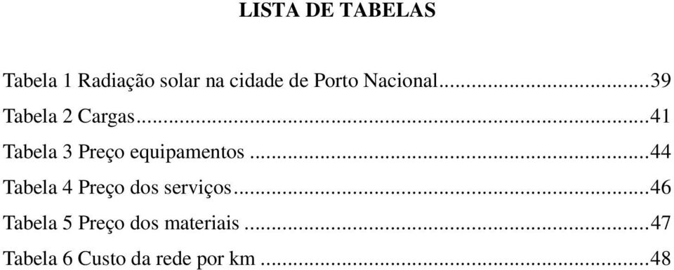 ..41 Tabela 3 Preço equipamentos.