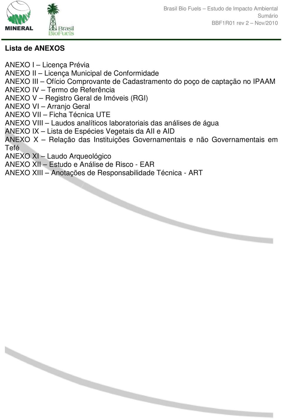 Técnica UTE ANEXO VIII Laudos analíticos laboratoriais das análises de água ANEXO IX Lista de Espécies Vegetais da AII e AID ANEXO X Relação das