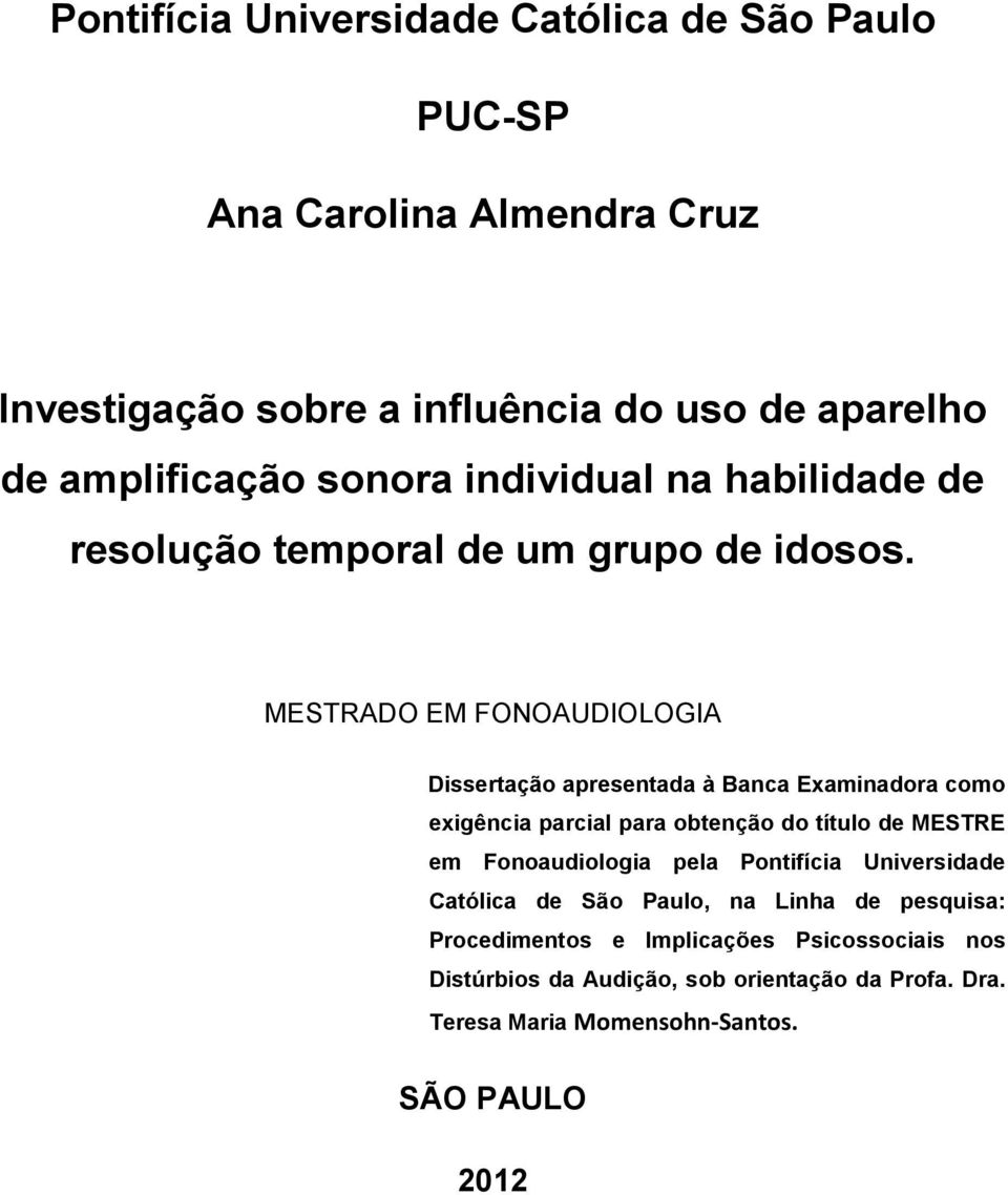 MESTRADO EM FONOAUDIOLOGIA Dissertação apresentada à Banca Examinadora como exigência parcial para obtenção do título de MESTRE em Fonoaudiologia