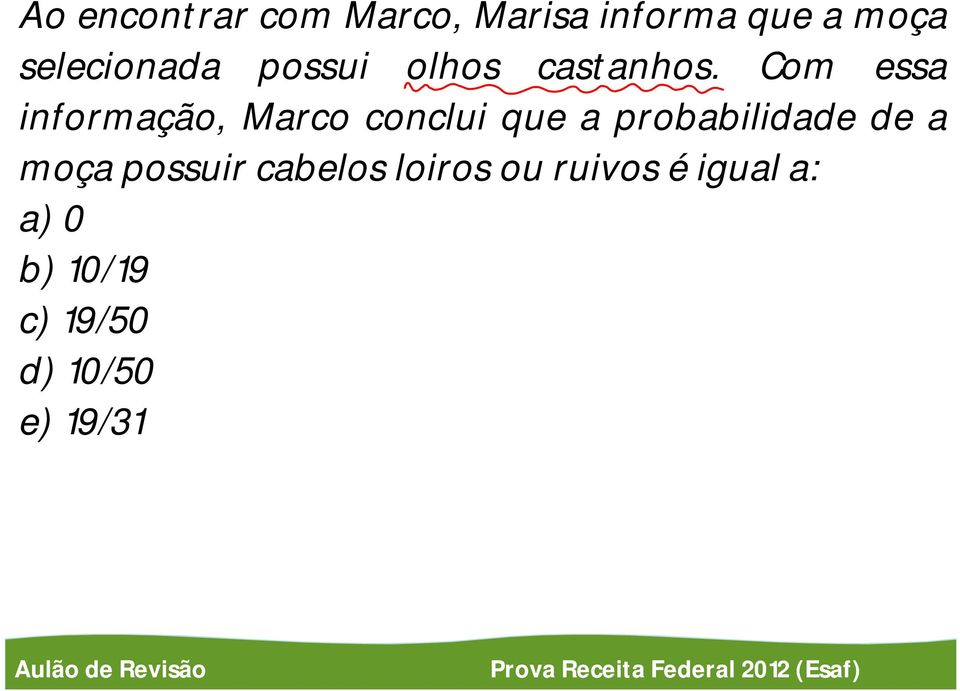 Com essa informação, Marco conclui que aprobabilidade de