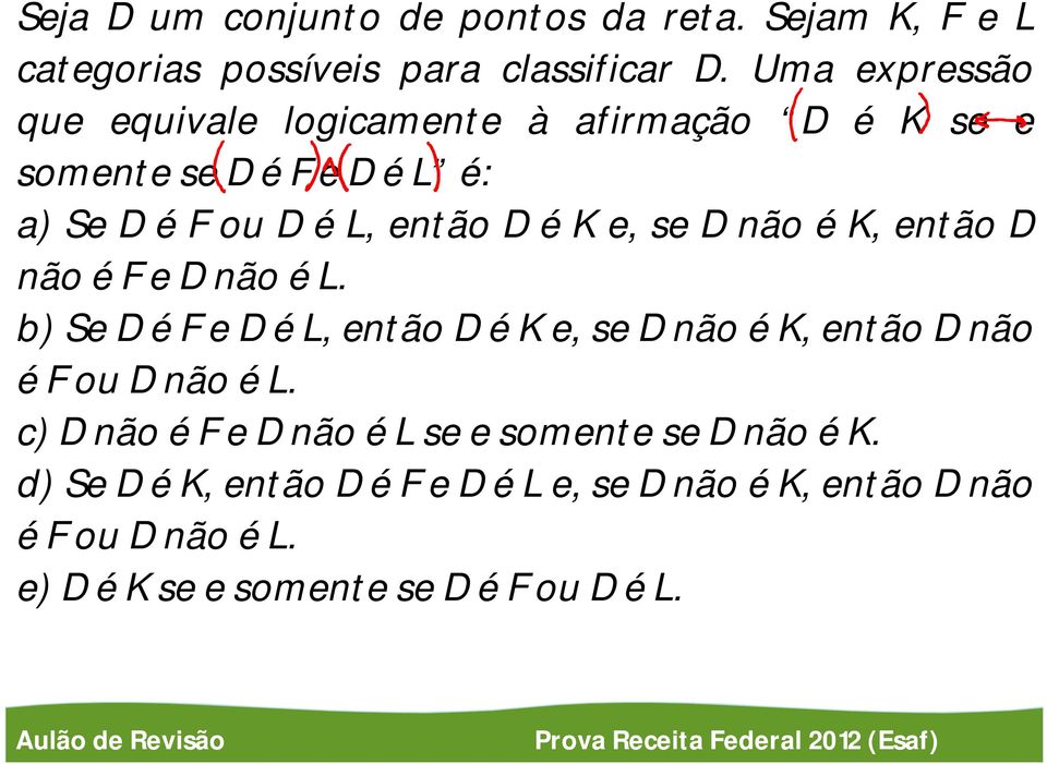 DéKe, se Dnão ék, então D nãoéfednão él. b) Se DéFeDéL, então DéKe, sednão ék, então Dnão éfoudnão él.