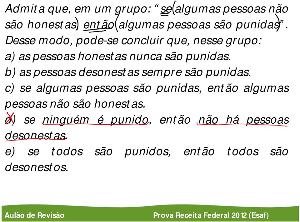 b)as pessoas desonestas sempre são punidas.