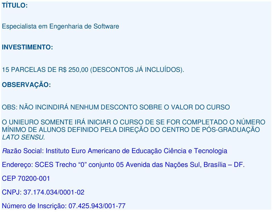 MÍNIMO DE ALUNOS DEFINIDO PELA DIREÇÃO DO CENTRO DE PÓS-GRADUAÇÃO LATO SENSU.