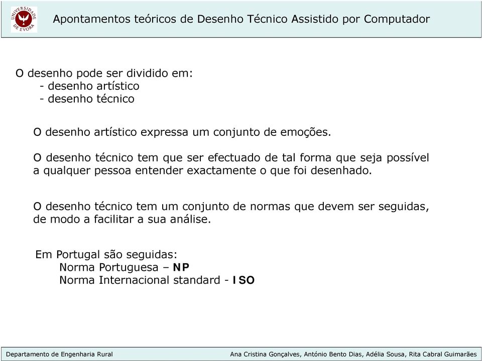 O desenho técnico tem que ser efectuado de tal forma que seja possível a qualquer pessoa entender exactamente