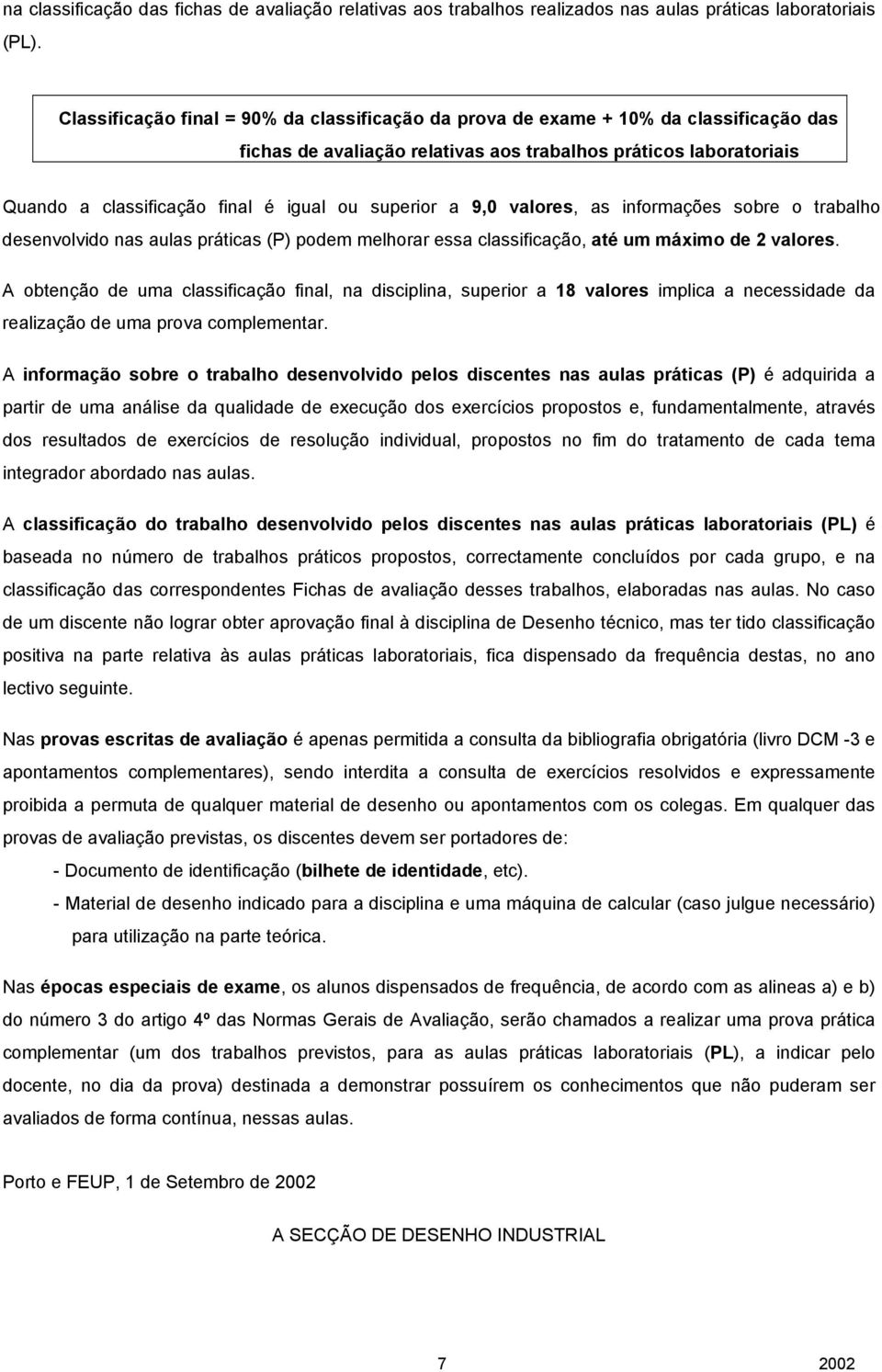 superior a 9,0 valores, as informações sobre o trabalho desenvolvido nas aulas práticas (P) podem melhorar essa classificação, até um máximo de 2 valores.