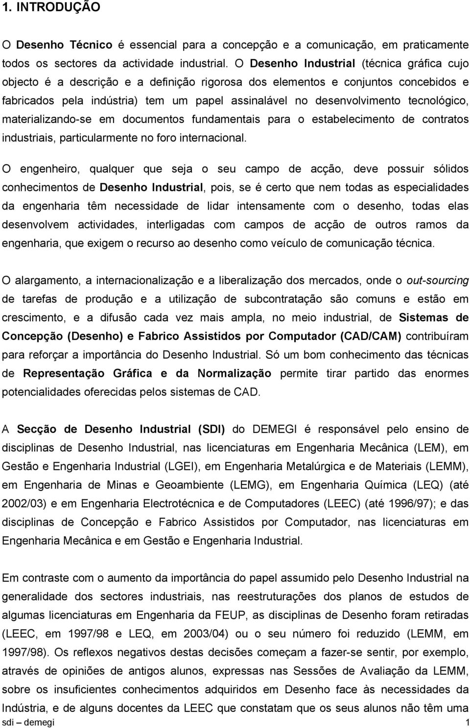 tecnológico, materializando-se em documentos fundamentais para o estabelecimento de contratos industriais, particularmente no foro internacional.