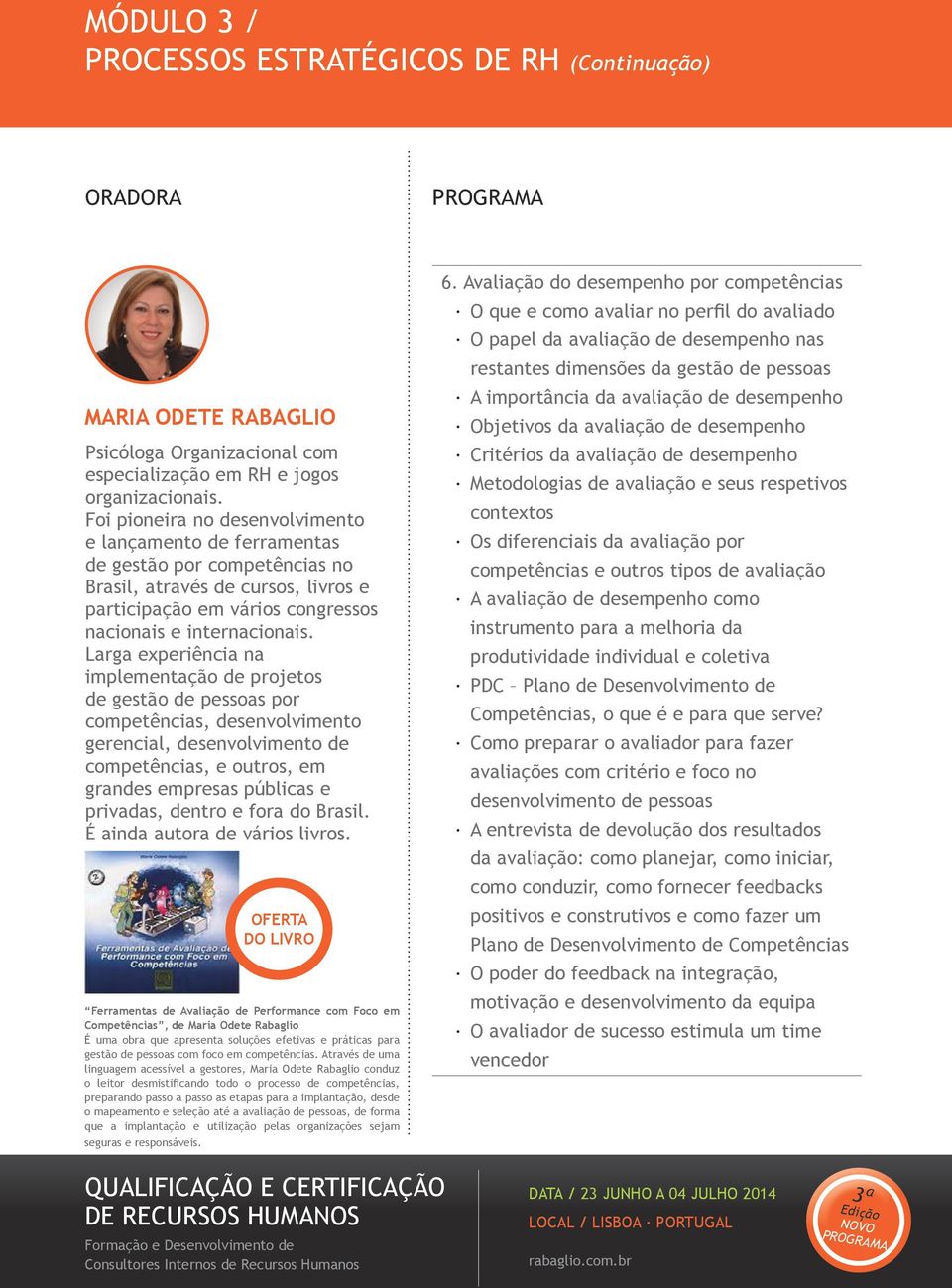 Larga experiência na implementação de projetos de gestão de pessoas por competências, desenvolvimento gerencial, desenvolvimento de competências, e outros, em grandes empresas públicas e privadas,