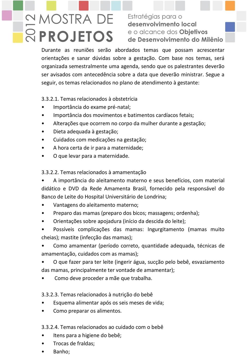 Segue a seguir, os temas relacionados no plano de atendimento à gestante: 3.3.2.1.