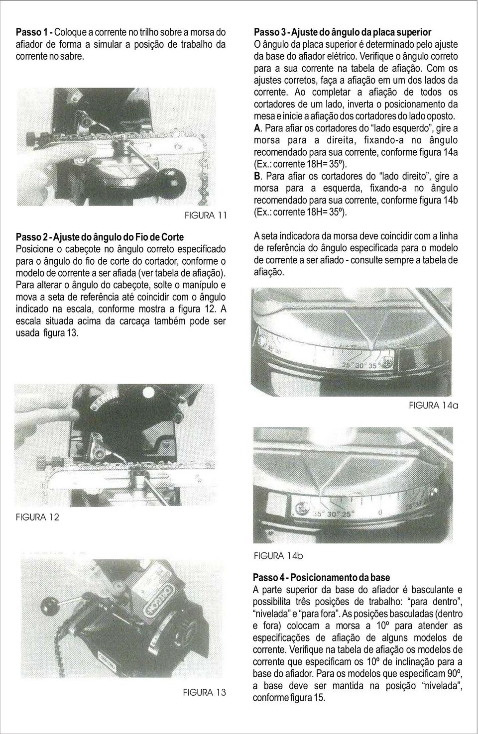 tabela de afiação). Para alterar o ângulo do cabeçote, solte o manípulo e mova a seta de referência até coincidir com o ângulo indicado na escala, conforme mostra a figura 12.