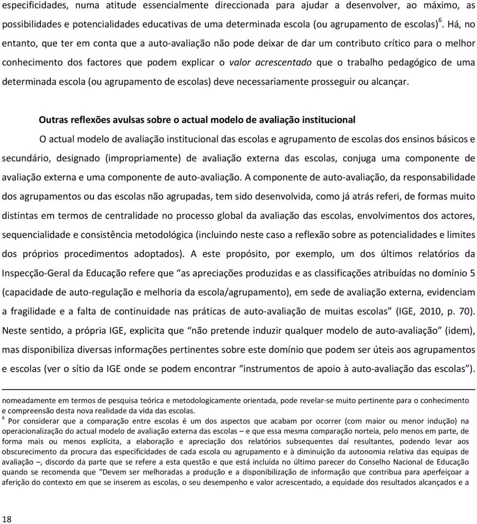 pedagógico de uma determinada escola (ou agrupamento de escolas) deve necessariamente prosseguir ou alcançar.