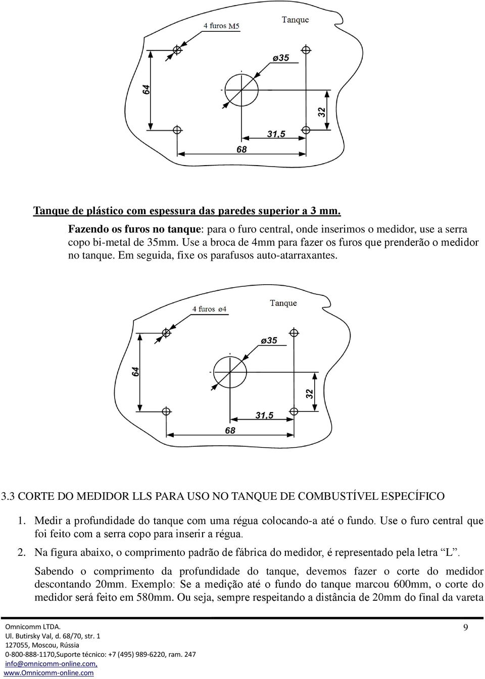 Medir a profundidade do tanque com uma régua colocando-a até o fundo. Use o furo central que foi feito com a serra copo para inserir a régua. 2.