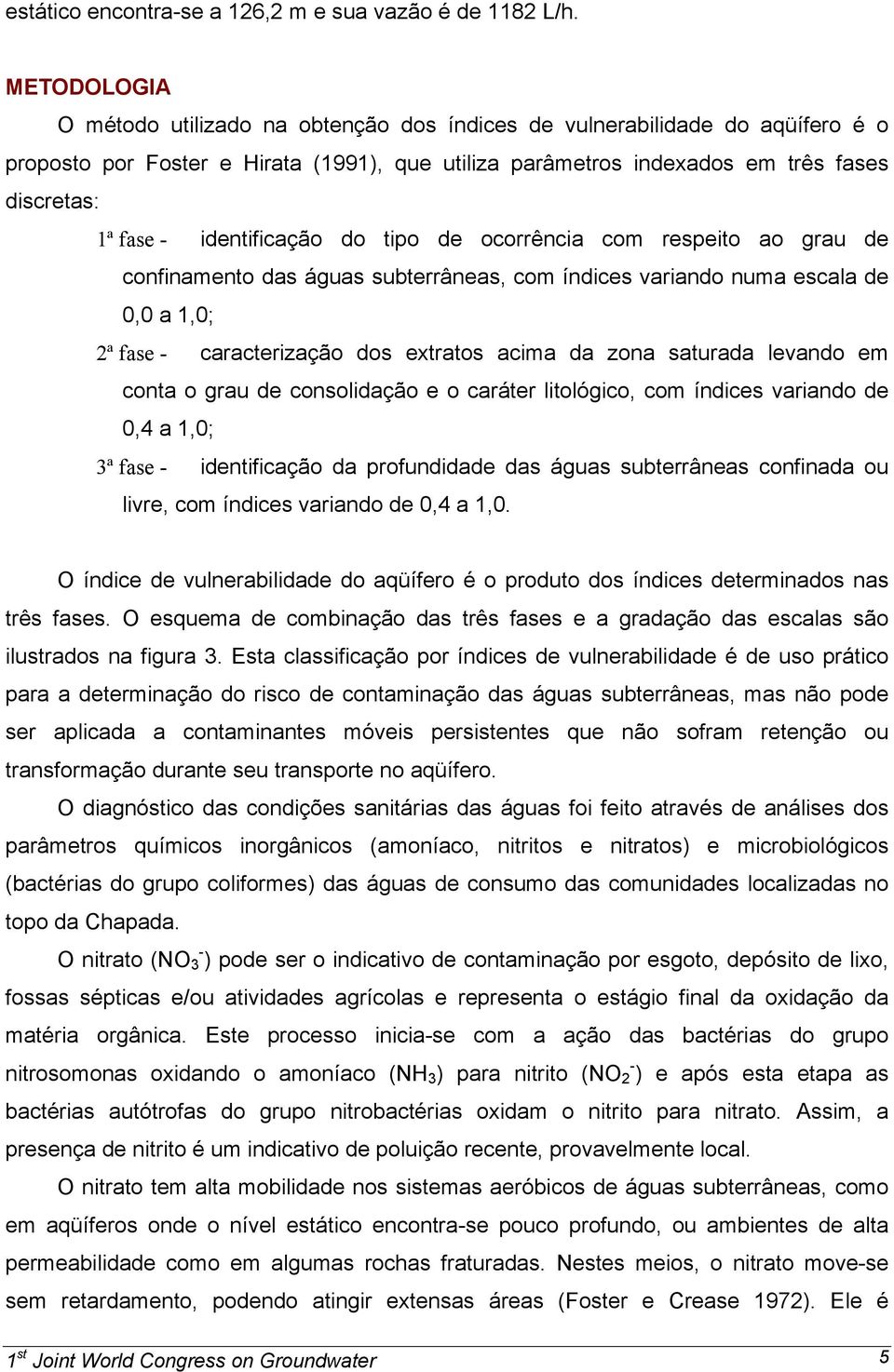 identificação do tipo de ocorrência com respeito ao grau de confinamento das águas subterrâneas, com índices variando numa escala de 0,0 a 1,0; 2ª fase - caracterização dos extratos acima da zona