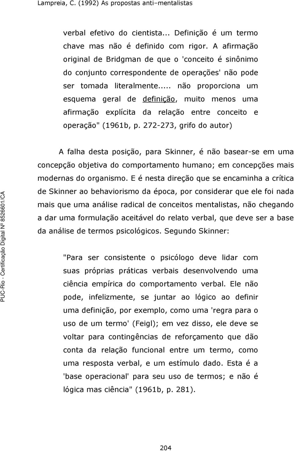 .. não proporciona um esquema geral de definição, muito menos uma afirmação explícita da relação entre conceito e operação" (1961b, p.