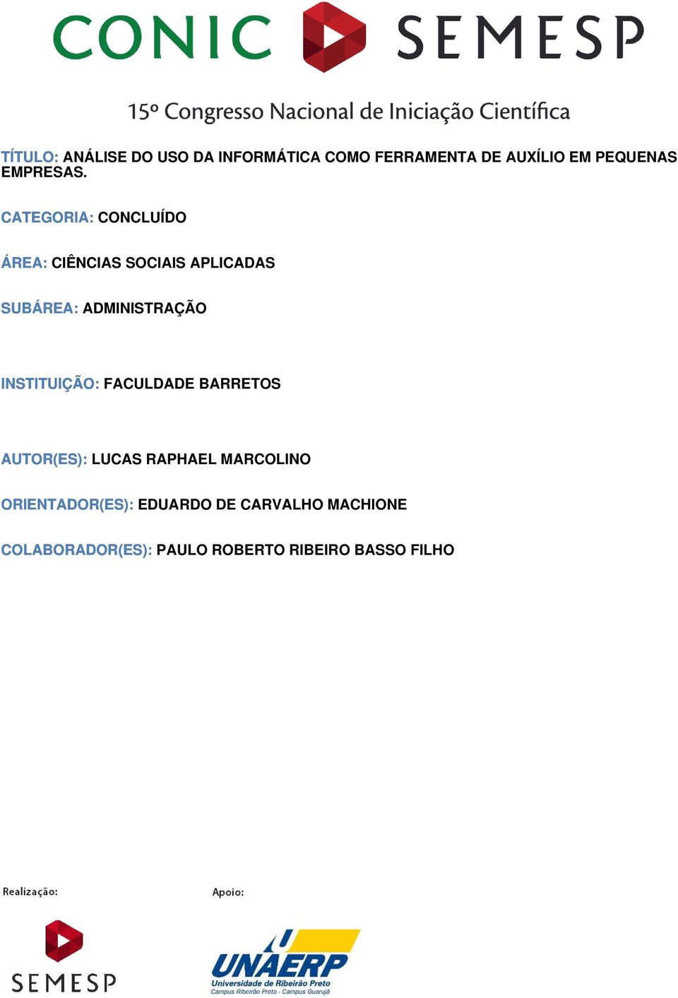 CATEGORIA: CONCLUÍDO ÁREA: CIÊNCIAS SOCIAIS APLICADAS SUBÁREA: ADMINISTRAÇÃO