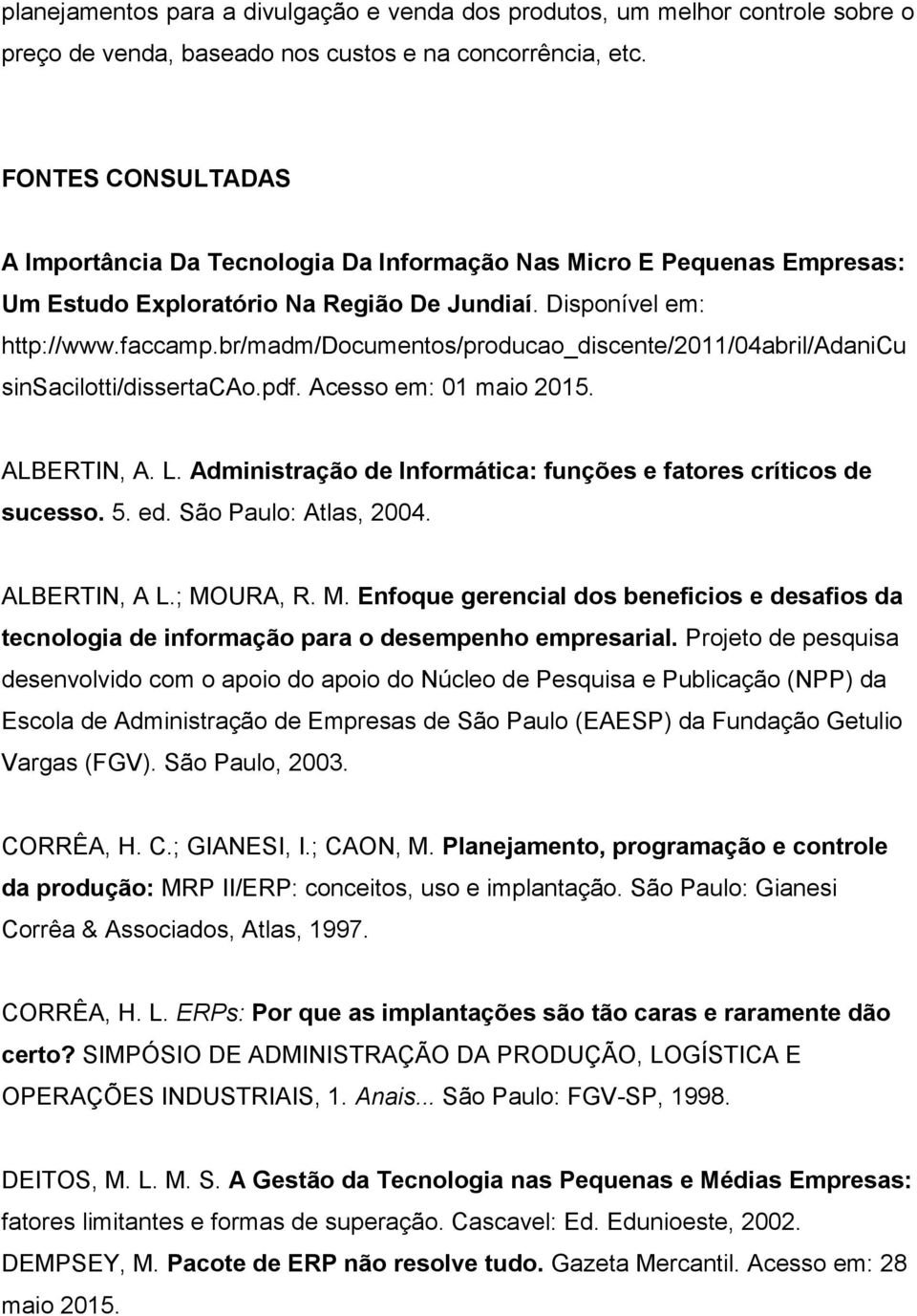 br/madm/documentos/producao_discente/2011/04abril/adanicu sinsacilotti/dissertacao.pdf. Acesso em: 01 maio 2015. ALBERTIN, A. L. Administração de Informática: funções e fatores críticos de sucesso. 5.